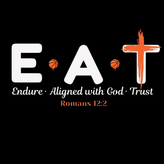 E.A.T Endure. Align with God. Trust